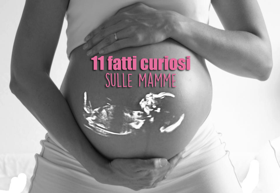 11 curiosità sulle mamme