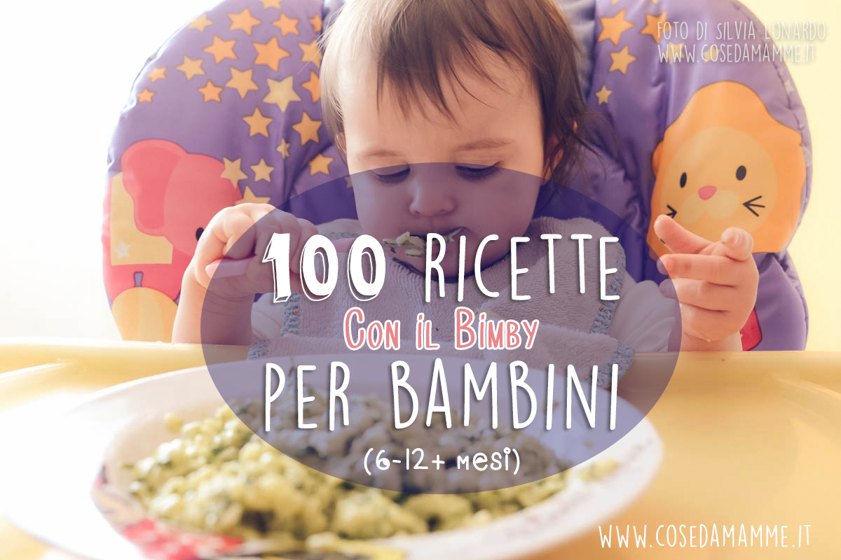 100 Ricette Per Bebe Da Fare Con Il Bimby Cose Da Mamme