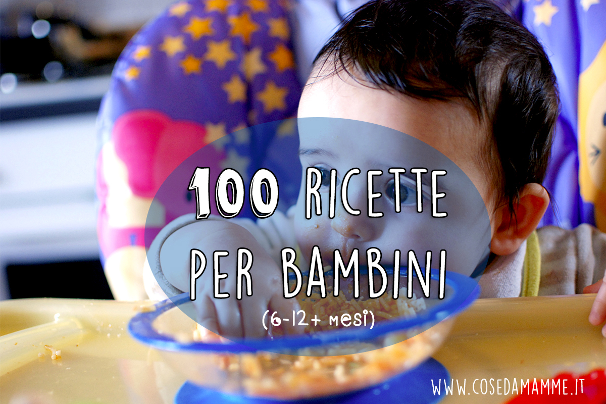 100 Ricette Per Bebe Dai 6 Ai 12 Mesi Cose Da Mamme