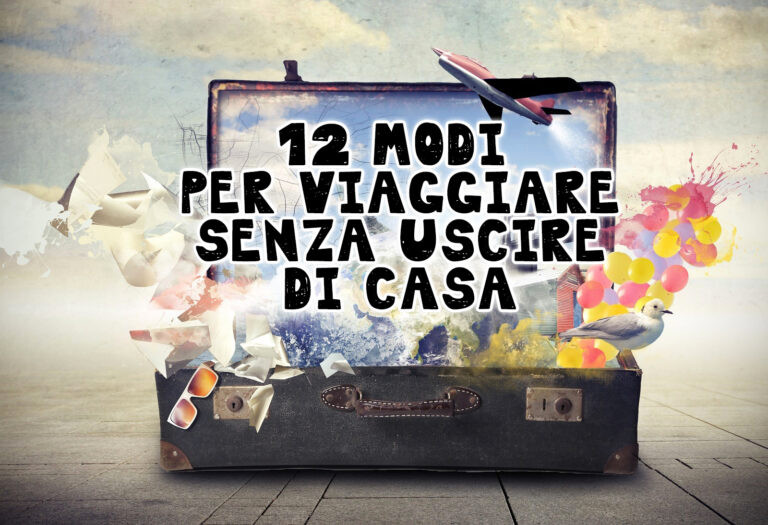 12 modi per viaggiare senza uscire di casa